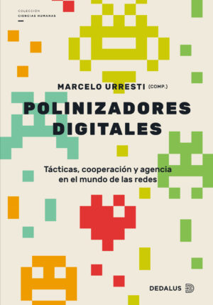 Polinizadores digitales. Tácticas, cooperación y agencia en el mundo de las redes [Edición PDF]